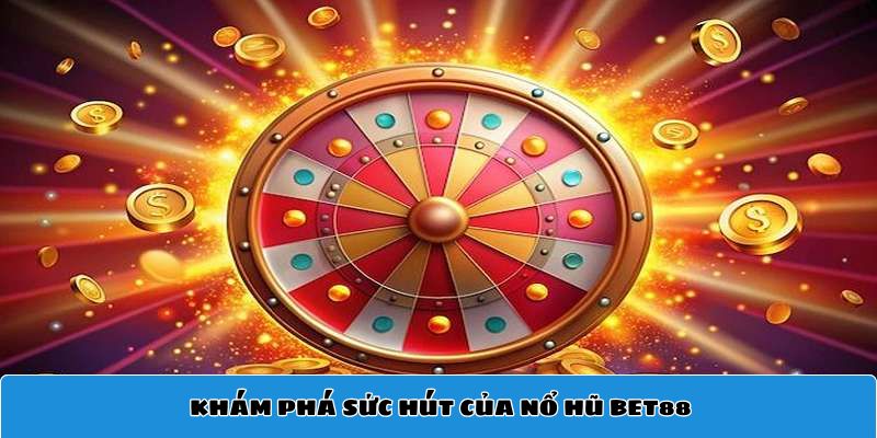Khám phá sức hút của nổ hũ Bet88